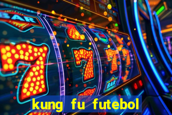 kung fu futebol clube online dublado